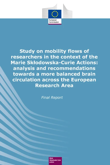 Study on mobility flows of researchers in the context of the Marie Sklodowska-Curie Actions Analysis and recommendations towards a more balanced brain circulation across the European Research Area: final report