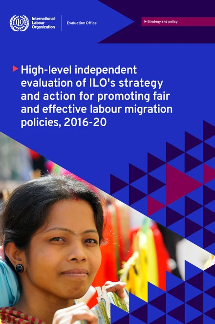 High-level independent evaluation of ILO’s strategy and action for promoting fair and effectives labour migration policies, 2016-20